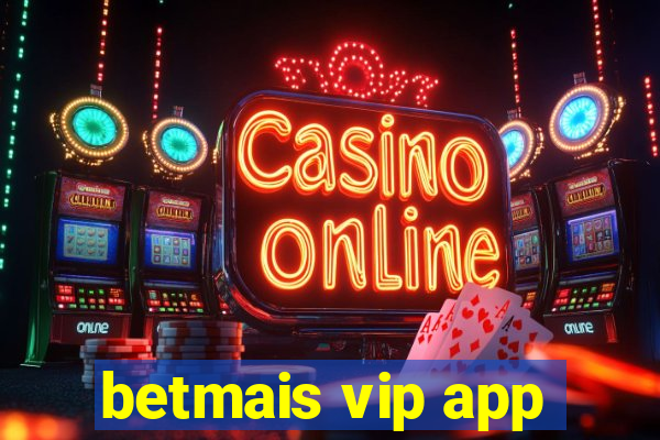 betmais vip app